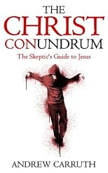 The Christ Conundrum: The Skeptic's Guide to Jesus