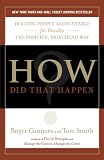 How Did That Happen?: Holding People Accountable for Results the Positive, Principled Way