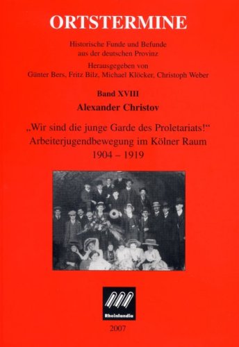 ''Wir sind die junge Garde des Proletariats!'' Arbeiterjugendbewegung im K�lner Raum 1904-1919