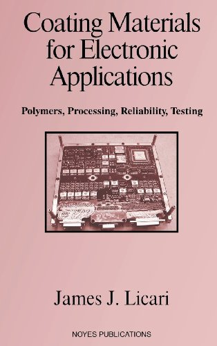 Coating Materials for Electronic Applications: Polymers, Processing, Reliability,  Testing (Materials and Processes for Electronic Applications)