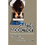 Game Addiction: The Experience and the Effects ~ Neils Clark
