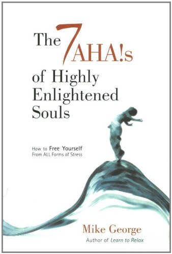 The 7 Aha's of Highly Enlightened Souls: How to Free Yourself from all Forms of Stress