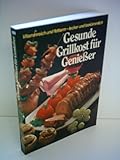 Verlagsredaktion: Gesunde Grillkost für Genießer - vitaminreich und fettarm, lecker und bekömmlich - Über 220 Grill-Rezepte für den Elektrogrill