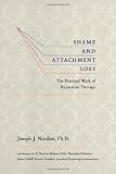 Shame and Attachment Loss: The Practical Work of Reparative Therapy