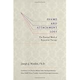 Shame and Attachment Loss: The Practical Work of Reparative Therapy