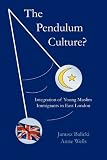 The pendulum culture? : integration of young muslim immigrants in east London