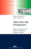 Alles &uuml;ber den Energiepass: Was Hauseigent&uuml;mer, K&auml;ufer und Mieter wissen m&uuml;ssen - Achim Linhardt, Dr. Peter Hoffmann