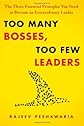 Too Many Bosses, Too Few Leaders: The Three Essential Principles You Need to Become an Extraordinary Leader