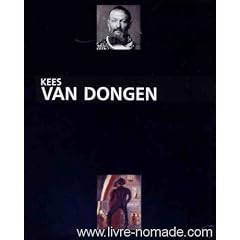 Kees Van Dongen: Le Peintre 1877-1968