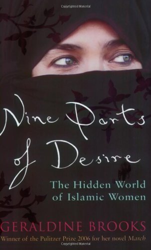 Nine Parts of Desire: The Hidden World of Islamic Women by Brooks, Geraldine (2007)