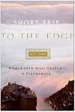 Review HarperOne  / Short Trip to the Edge: Where Earth Meets Heaven -- A Pilgrimage