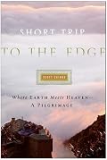 Short Trip to the Edge: Where Earth Meets Heaven--A Pilgrimage