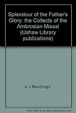 Splendour of the Father's glory : the collects of the Ambrosian Missal