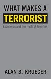 What Makes a Terrorist: Economics and the Roots of Terrorism (Lionel Robbins Lectures)