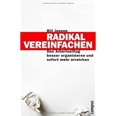 Radikal vereinfachen: Den Arbeitsalltag besser organisieren und sofort mehr erreichen