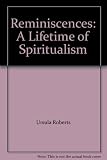 Reminiscences : a lifetime of spiritualism