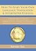 How To Start Your Own Language Translation & Interpreter Business:The Complete "How-To" Guide for Language Interpreters, Translators and Professionals Starting their own Language Translation Business