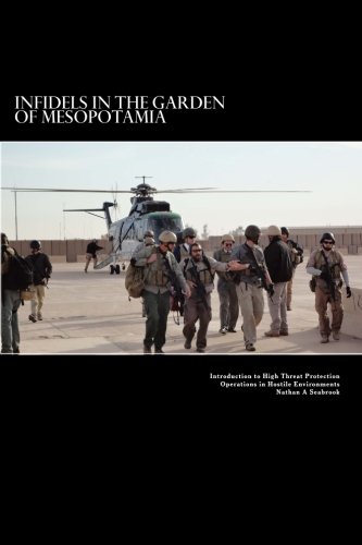 Infidels in the Garden of Mesopotamia - Introduction to High Threat Protection Operations in Hostile Environments: Introduction to High Th Infidels in the Garden of Mesopotamia - Introduction to High Threat Protection Operations in Hostile Environments: Introduction to High Th