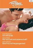 TIFFANY SEXY Band 68: ICH WILL SPASS! / EINE FRAU MIT VERGANGENHEIT / NUR AUS LUST UND LEIDENSCHAFT? /