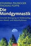 Die Mondgymnastik: Gesunde Bewegung im Wellenschlag von Mond- und Naturrhythmen - Johanna Paungger