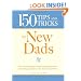 150 Tips and Tricks for New Dads: From the First Feeding to Diaper-Changing Disasters - Everything You Need to Know to Be a Great Father