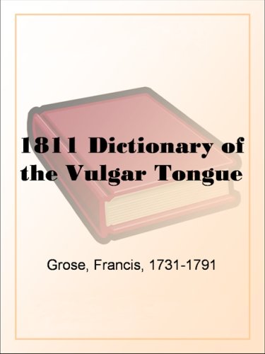 1811 Dictionary of the Vulgar Tongue
