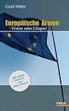 Europ&auml;ische Armee: Vision und Utopie? Mit einem Vorwort von Peter Struck - Gerd H&ouml;fer