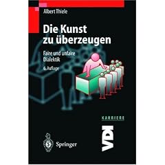 Die Kunst zu �berzeugen. Faire und unfaire Dialektik (VDI-Buch / VDI-Karriere)