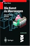 Die Kunst zu �berzeugen: Faire und unfaire Dialektik (VDI-Buch / VDI-Karriere)