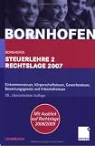 Steuerlehre 2 Rechtslage 2007: Einkommensteuer, Koerperschaftsteuer, Gewerbesteuer, Bewertungsgesetz und Erbschaftsteuer