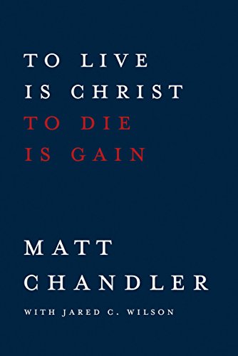 To Live Is Christ to Die Is Gain