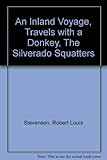 Travels with a donkey ; An inland voyage ; The silverado squatters
