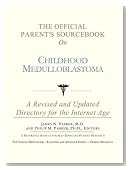 The Official Parent's Sourcebook on Childhood Medulloblastoma: A Revised and Updated Directory for the Internet Age