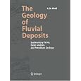 The Geology of Fluvial Deposits: Sedimentary Facies, Basin Analysis, and Petroleum Geology