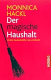 Der magische Haushalt: Uralte Zauberkkraefte neu entdeckt