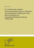Zur Problematik vertikaler Franchisevereinbarungen im deutschen und europäischen Kartellrecht unter Berücksichtigung der Gruppenfreistellungsverordnung 2790/1999 (German Edition)