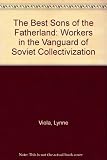 The best sons of the fatherland : workers in the vanguard of Soviet collectivization