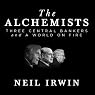 The Alchemists: Three Central Bankers and a World on Fire