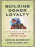 Building Donor Loyalty: The Fundraisers Guide to Increasing Lifetime Value