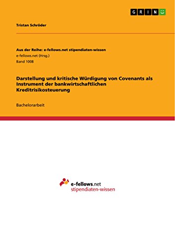 Darstellung und kritische Würdigung von Covenants als Instrument der bankwirtschaftlichen Kreditrisikosteuerung (Aus der Reihe: e-fellows.net stipendiaten-wissen) (German Edition)