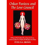 Oskar Panizza and the Love Council: A History of the Scandalous Play on Stage and in Court, with the Complete Text in English and a Biography of the Aby Peter D. G. Brown