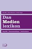 Produkt-Bild: Das Medienlexikon: Begriffe. Zusammenh&auml;nge. Institutionen
