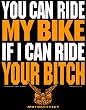 You can Ride my Bike if I can Ride your Bitch