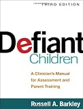 Defiant Children, Third Edition: A Clinicians Manual for Assessment and Parent Training