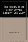 The history of the British Driving Society, 1957-2007 : the first 50 years