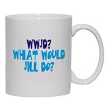 WWJD? What would Jill do? Mug for Coffee / Hot Beverage (choice of sizes and colors)