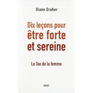 Dix le�ons pour �tre forte et sereine : Le Tao de la femme