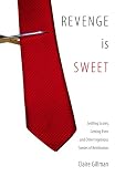 Revenge Is Sweet: Settling Scores, Getting Even and Other Ingenious Stories of Retribution