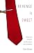 Revenge is Sweet: Settling Scores, Getting Even and Other Ingenious Stories of Retribution
