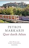 Quer durch Athen: Eine Reise von Pir�us nach Kifisia - Petros Markaris